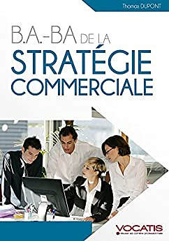 B.A.-BA de la stratégie commerciale -  Thomas Dupont (2011)