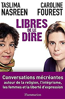 Libres de le dire: Conversations mécréantes - Caroline Fourest, Taslima Nasreen (2010)