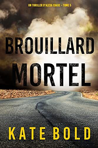 Alexa Chase, Tome 5 : Brouillard Mortel - Kate Bold (2023)