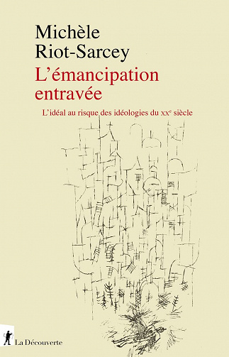 L'émancipation entravée : L’idéal au risque des idéologies du XXe siècle - Michèle Riot-Sarcey (2023)