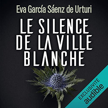 Le silence de la ville blanche: La ville blanche 1 - Eva García Saenz de Urturi (2023)