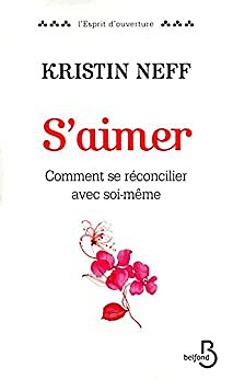 S'aimer, Comment se réconcilier avec soi-même - Kristin Neff (2013)