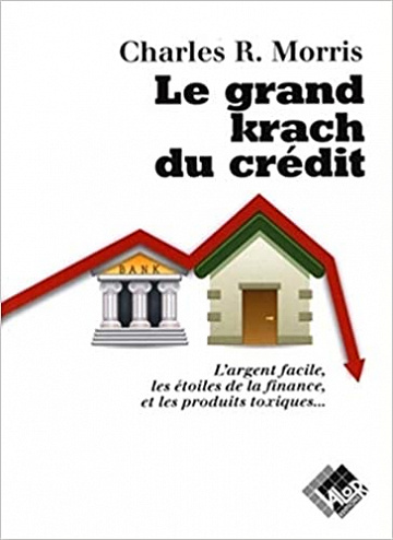 le grand krach du crédit - Charles R. Morris (2008)