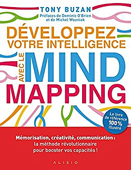 Développez votre intelligence avec le mind mapping: Mémorisation créativité communication méthode révolutionnaire booster capacité -  Tony Buzan (2018)