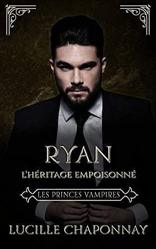 Les Princes Vampires, Tome 1 : L'Héritage Empoisonné Ryan - Lucille Chaponnay (2023)