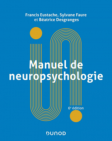 Manuel de neuropsychologie. 6e éd. - Francis Eustache, Sylvane Faure, Béatrice Desgranges (2023)