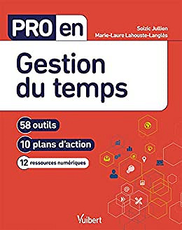 Pro en Gestion du temps: 58 outils et 10 plans d'action - Soizic JULLIEN & Marie-Laure Lahouste-Langlès (2020)