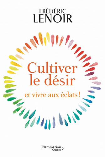 Cultiver le désir et vivre aux éclats ! - Frédéric Lenoir (2023)