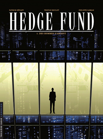 Hedge fund - Tome 01 - Des hommes d'argent (Roulot-Sabbah-HÃ©naff)