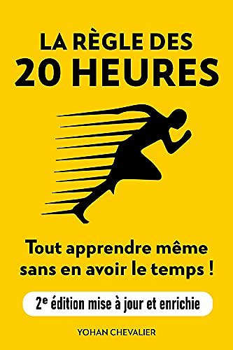 La Règle Des 20 Heures - Comment tout apprendre même sans en avoir le temps -  Yohan Chevalier (2020)