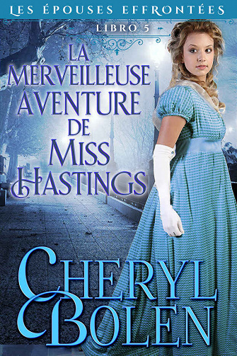 Les Épouses Effrontées, Tome 5 : La merveilleuse aventure de Miss Hastings - Cheryl Bolen (2023)