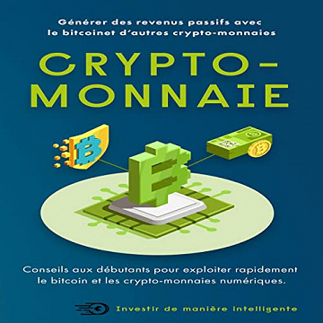 Crypto-monnaies: Générer des revenus passifs avec le bitcoin et d’autres crypto-monnaies (comment investir correctement) - Investir de manière intelligente (2022)