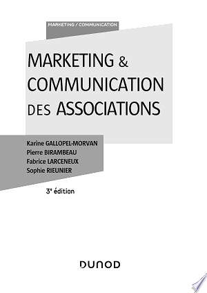 Marketing & Communcation des associations - KKarine Gallopel-Morvan, Pierre Birambeau, Fabrice Larceneux, Sophie Rieunier (2021)arine Gallopel-Morvan (3ème édition)