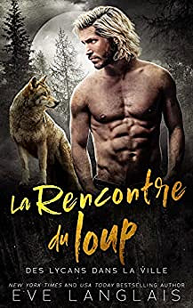 La Rencontre du loup (Des Lycans dans la Ville t. 3) - Ève Langlais (2023)