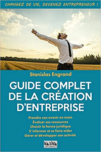 Guide complet de la création d'entreprise - Stanislas Engrand (2019)