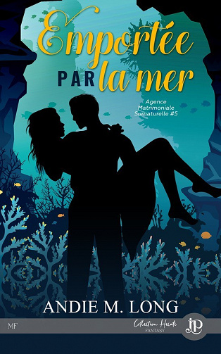 Agence matrimoniale surnaturelle, Tome 5 : Emportée par la mer - Andie M Long (2023)