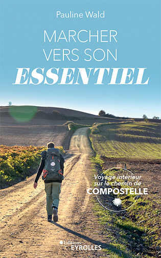 Marcher vers son essentiel : Voyage intérieur sur le chemin de Compostelle - Pauline Wald (2022)