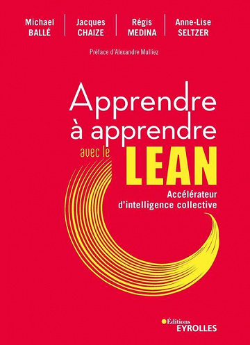 Apprendre à apprendre avec le Lean : Accélérateur d'intelligence collective - Jacques Chaize, Michael Ballé, Régis Medina, Anne-Lise Seltzer (2021)