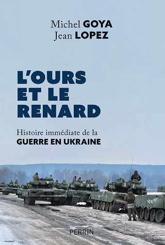 L'Ours et le Renard : Histoire immédiate de la guerre en Ukraine - Michel Goya, Jean Lopez (2023)