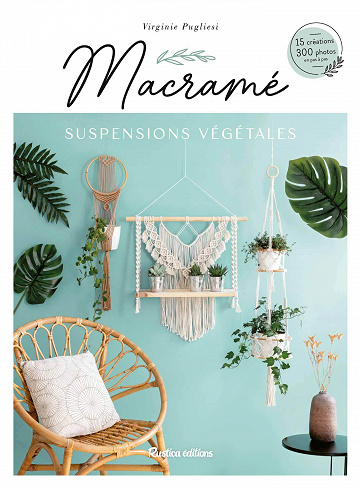 Macramé suspensions végétales : 15 créations, 300 photos en pas à pas - Virginie Pugliesi (2023)