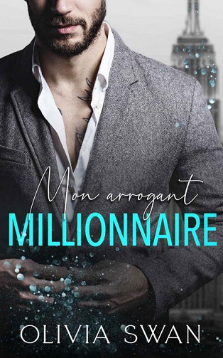 Tentations Chaudes, Tome 2 : Mon arrogant millionnaire - Olivia Swan (2023)