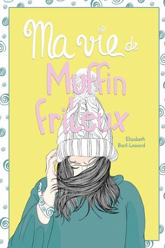 Ma vie de muffin frileux - Elizabeth Baril-Lessard (2023)