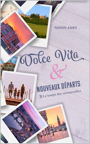 Dolce Vita & nouveaux départ, Tome 3 : Le temps des retrouvailles - Ninon Amey (2023)