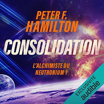 Consolidation. L'aube de la nuit 2.1: L’Alchimiste du Neutronium 1 -Peter F. Hamilton (2023)