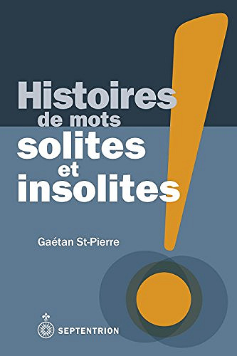 Histoire des mots solites et insolites - Gaétan St-Pierre