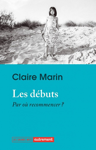 Les débuts : Par où recommencer ? - Claire Marin (2023)