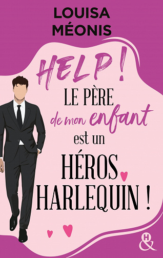 Help ! Le père de mon enfant est un héros Harlequin ! - Louisa Méonis (2023)