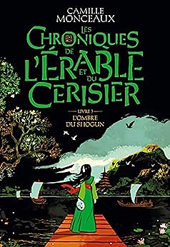 Les chroniques de l'érable et du cerisier – Livre 3. L'ombre du shogun -  Camille Monceaux (2023)