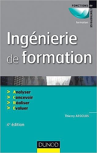 Ingénierie de formation - 4e édition - Analyser, concevoir, réaliser, évaluer -  Thierry Ardouin (2013)