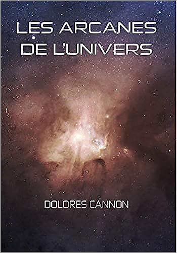 Les arcanes de l'univers: Tome 1 - Dolores Cannon (2018)