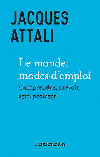 Jacques Attali - Le Monde, modes d'emploi: Comprendre, prévoir, agir, protéger (2023)
