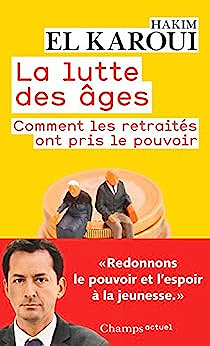 La lutte des âges. Comment les retraités ont pris le pouvoir - Hakim El Karoui  (2016)