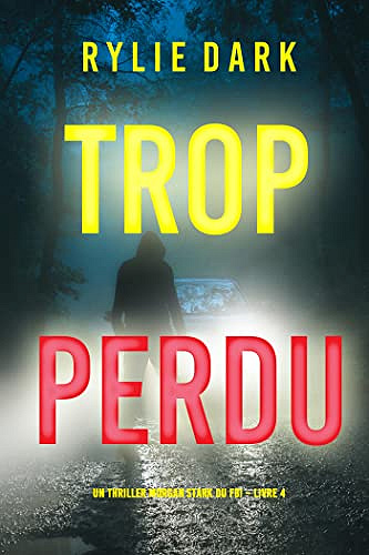 Trop perdu (Morgan Stark du FBI – Livre 4) - Rylie Dark (2023)