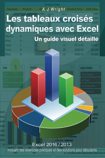 Les tableaux croisés dynamiques avec Excel: Un guide visuel détaillé -  A. J. Wright (2023)