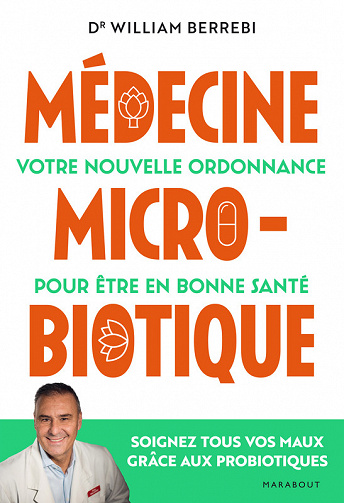 Médecine microbiotique: Votre nouvelle ordonnance pour être en bonne santé -  William Berrebi (2022)