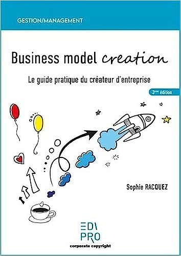 Business model creation: Le guide pratique du créateur d'entreprise -  Sophie Racquez (2022)