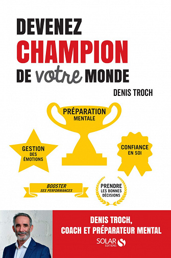Devenez champion de votre monde -  Denis Troch