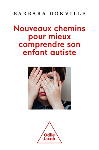 Nouveaux chemins pour mieux comprendre son enfant autiste  -  Barbara Donville(2022)