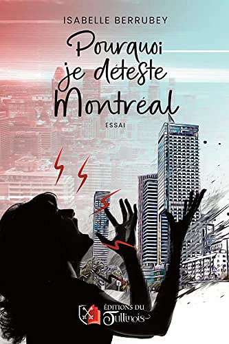 Pourquoi je déteste Montréal Format Kindle - Isabelle Berrube (2023)