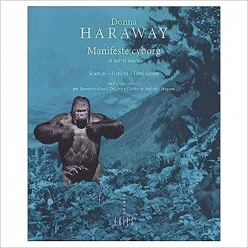 Manifeste cyborg et autres essais : Sciences - Fictions - Féminismes -  Donna Haraway (2007)