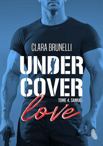 Under Cover Love, Tome 4 : Samuel - Clara Brunelli (2023)