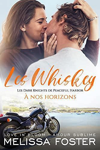 Les Whiskey - Les Dark Knights de Peaceful Harbor, Tome 8 : À nos horizons - Melissa Foster (2023)