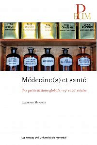 Médecine(s) et sante : une petite histoire globale, 19e-20e siècles-Laurence Monnais (2016)