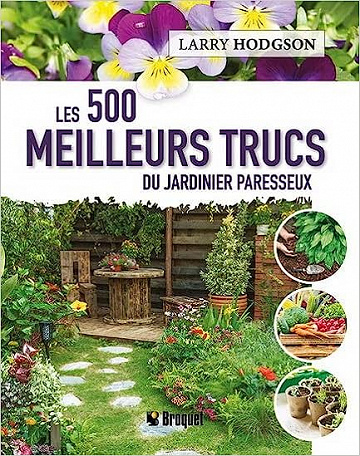 Les 500 meilleurs trucs du jardinier paresseux -  Larry Hodgson (2023)