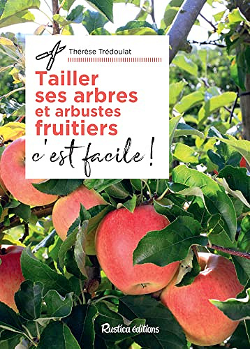 Tailler ses arbres et arbustes fruitiers, c'est facile ! -  Thérèse Trédoulat (2022)