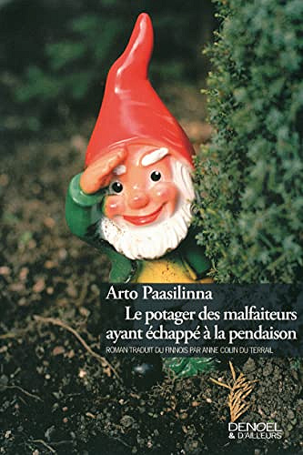 Le Potager des malfaiteurs ayant échappé à la pendaison -  Arto Paasilinna
